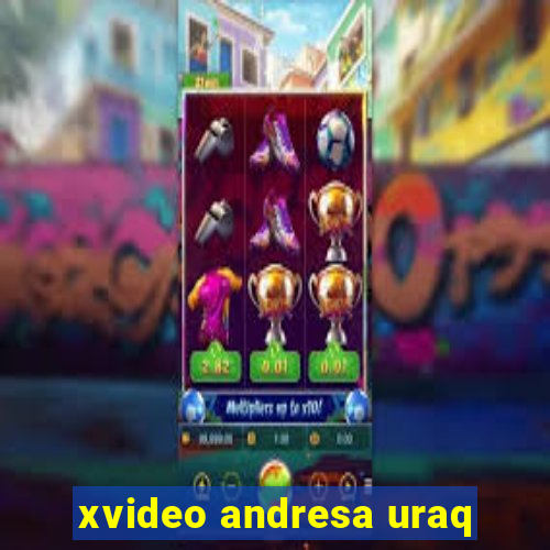 xvideo andresa uraq